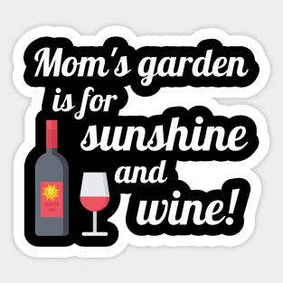 Mom's Garden is for Sunshine and Wine Sticker